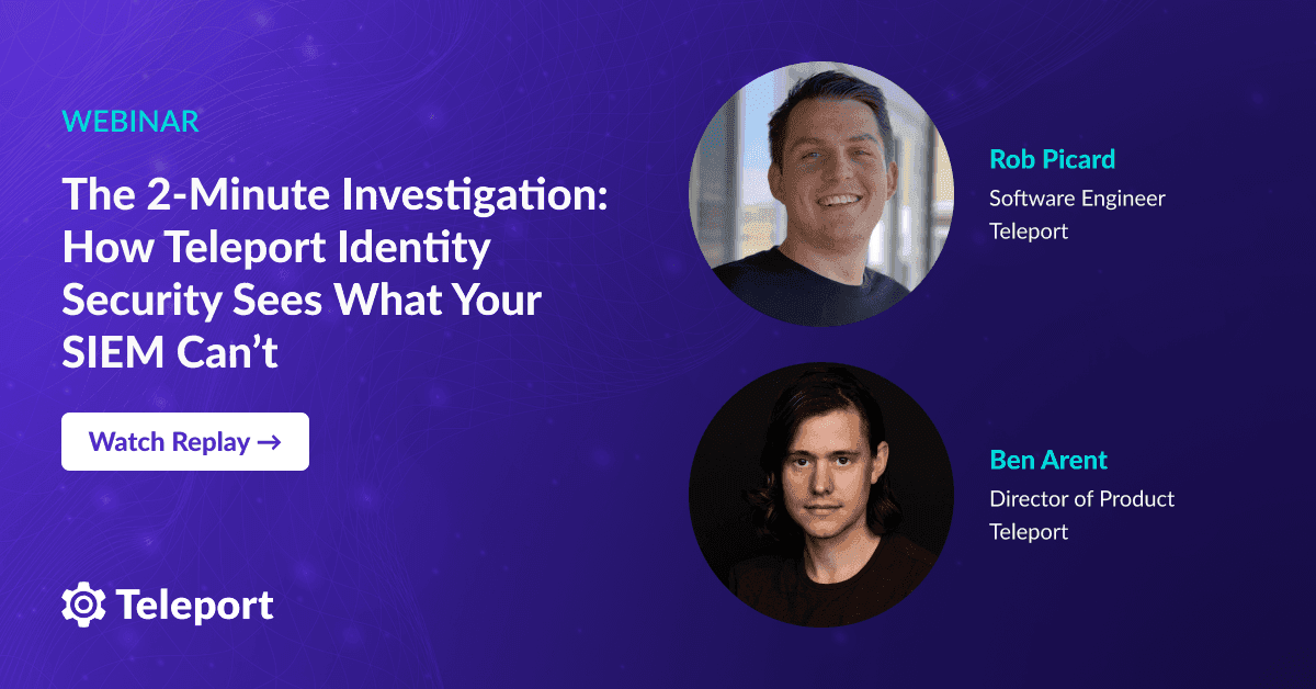 The 2-Minute Investigation: How Teleport Identity Security Sees What Your SIEM Can’t
