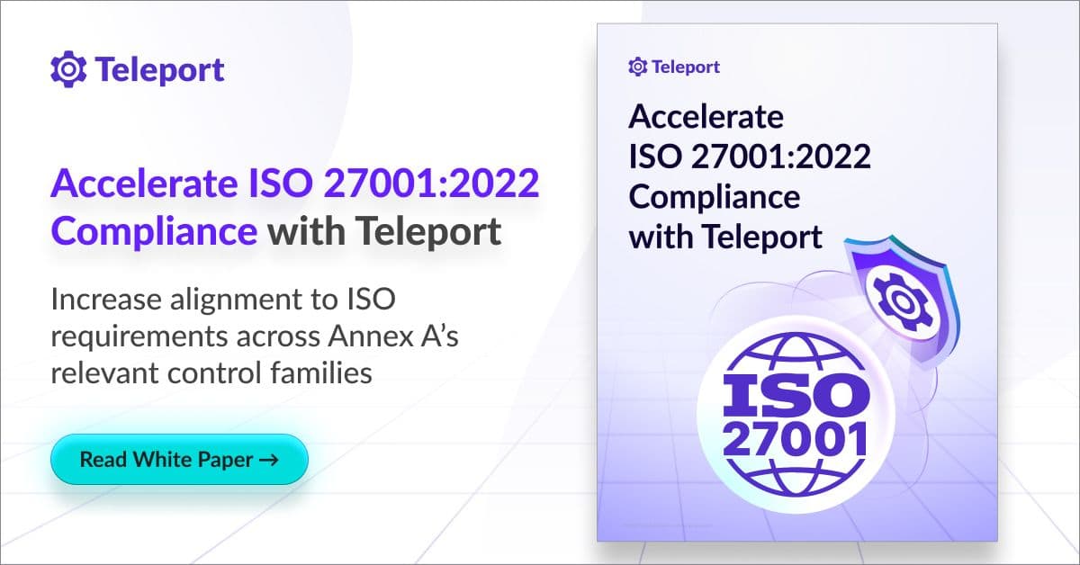 Accelerate ISO 27001:2022 Compliance with Teleport